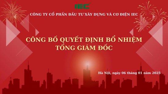 CÔNG TY CỔ PHẦN ĐẦU TƯ XÂY DỰNG VÀ CƠ ĐIỆN IEC TRAO QUYẾT ĐỊNH BỔ NHIỆM TỔNG GIÁM ĐỐC